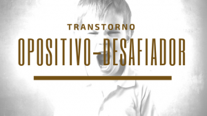 TRANSTORNO-OPOSITIVO-DESAFIADOR