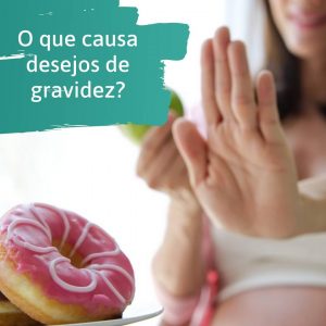 O que causa desejos de gravidez